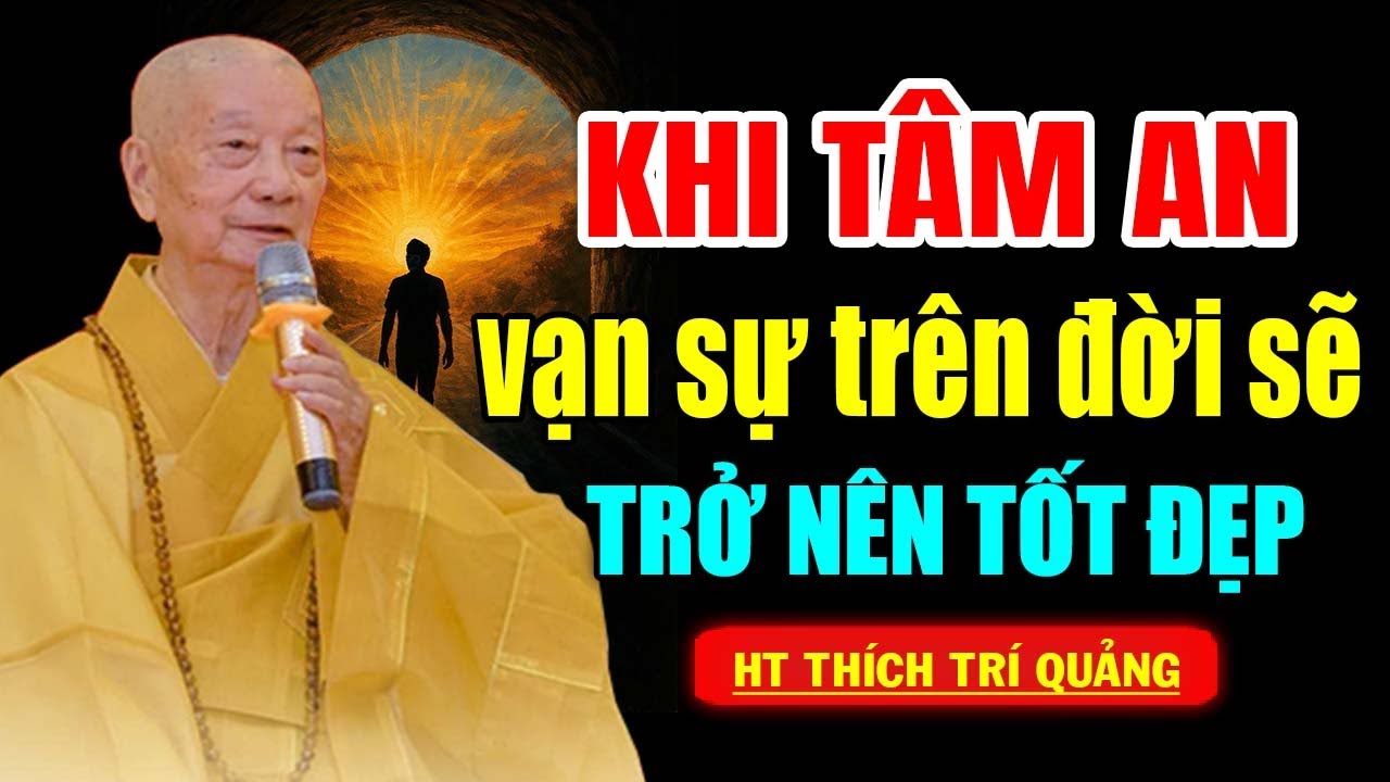 Khi Tâm An vạn sự trên đời sẽ trở nên tốt đẹp | HT  Thích Trí Quảng