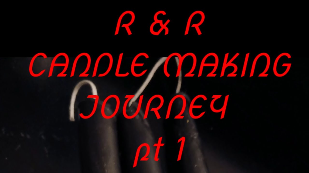 R&R Candle Making Journey Pt1