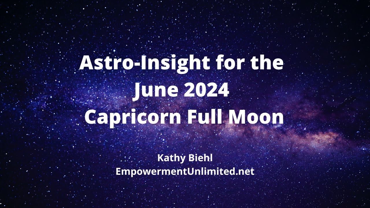 Astro-Insight for the June 2024 Capricorn Full Moon - YouTube