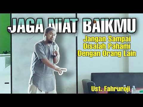 JAGA NIATMU!!! - JANGAN SAMPAI NIAT BAIKMU DISALAH PAHAMI ORANG LAIN (Ust. Mahruroji)