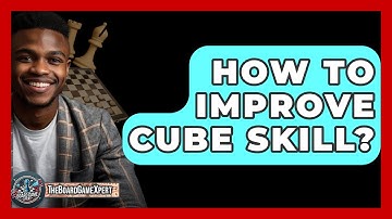 How To Improve Cube Skill? - The Board Game Xpert