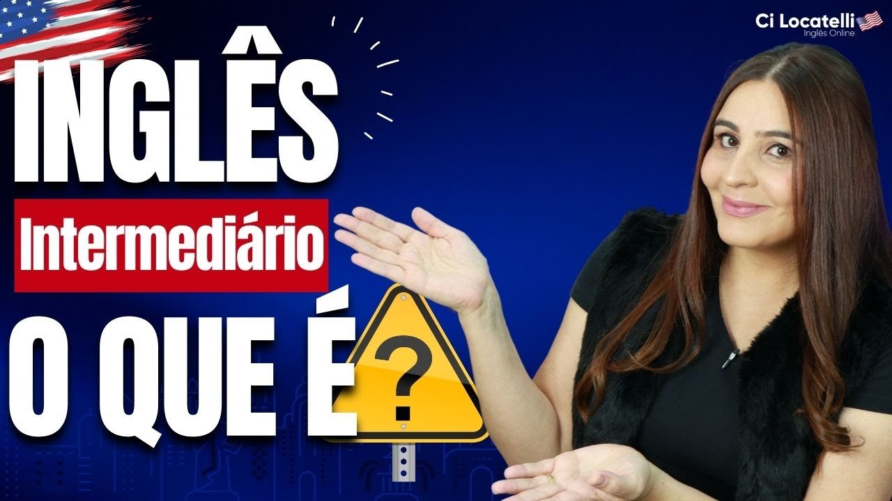 O QUE PRECISO SABER PARA TER UM NÍVEL INTERMEDIÁRIO NO INGLÊS? - YouTube