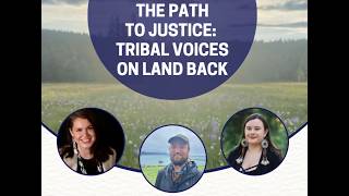 The Path to Justice: a panel discussion of Tribal Voices on Land Back