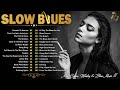     best slow blues songs ever  relax guitar melodies for soothe your soul