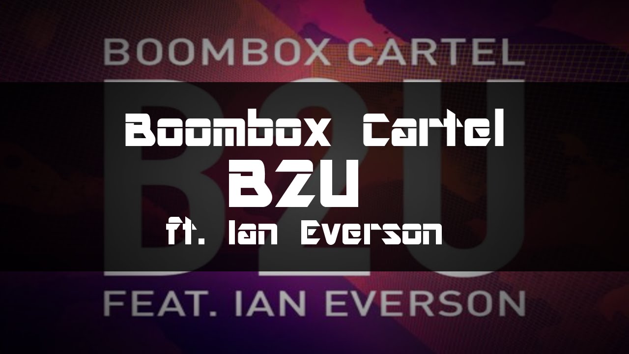 Boombox Cartel B2U (ft. Ian Everson) YouTube