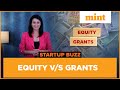 Equity V/S Grants | Funding without interest | Startup Buzz | Live Mint