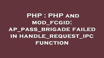 PHP : PHP and mod_fcgid: ap_pass_brigade failed in handle_request_ipc function