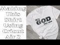 MAKING A SHIRT WITH CRICUT EXPLORE AIR 2! | NOT A TUTORIAL | ITS GOD FOR ME #shorts
