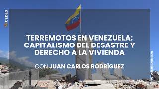 Terremotos en Venezuela: capitalismo del desastre y derecho a la vivienda, con Juan Carlos Rodríguez
