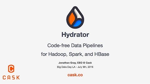 Hydrator: Open Source, Code Free Data Pipelines, by Jon Gray CEO, Cask