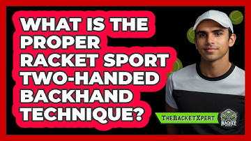 What Is The Proper Racket Sport Two-handed Backhand Technique? - The Racket Xpert