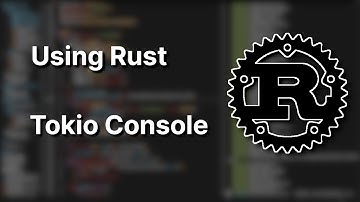 Using Rust (1) - Tokio Console