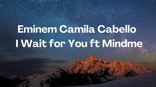 Eminem Camila Cabello  I Wait for You ft Mindme