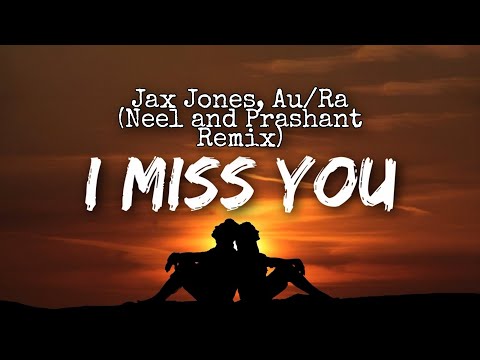 Jax Jones, Au/Ra - I Miss You (Neel and Prashant Remix)