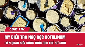 Mỹ điều tra ngộ độc botulinum liên quan sữa công thức cho trẻ sơ sinh | Cụm tin quốc tế| VTV24