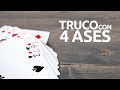 Cómo desaparecer los 4 ases de la baraja - Truco explicado