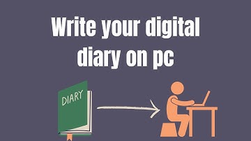 Write your digital diary on your laptop or computer