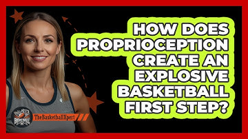 How Does Proprioception Create An Explosive Basketball First Step? - The Basketball Xpert