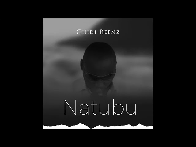 CHIDI BEENZ-NATUBU (official vedio) new song