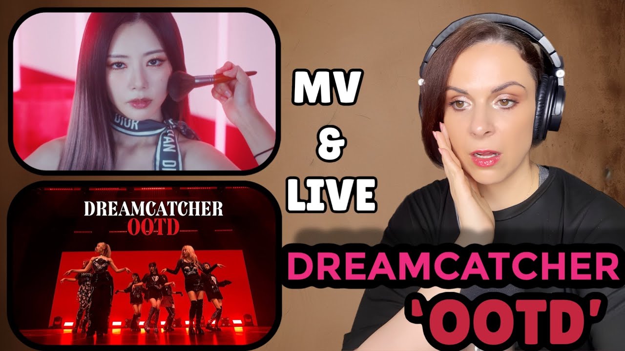 Dreamcatcher Reaction 'OOTD' MV and LIVE