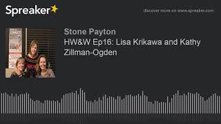 HW&W Ep16: Lisa Krikawa and Kathy Zillman-Ogden