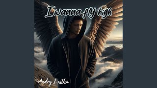 I wanna fly high