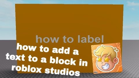 ROBLOX TUTORIAL: how to add a text to a block in roblox studios