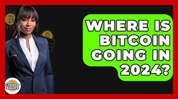 Where Is Bitcoin Going In 2024? - CryptoBasics360.com