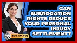 Can Subrogation Rights Reduce Your Personal Injury Settlement? - Personal Injury Law Gurus