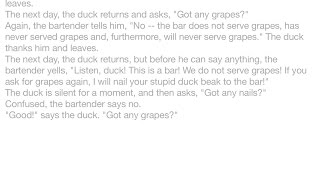 Jokes - A duck walks into a bar and asks, "Got any grapes?" The bartender, confused, tells the duck
