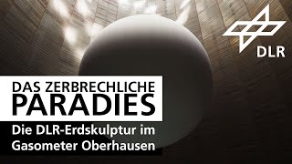 Das zerbrechliche Paradies - Die DLR-Erdskulptur im Gasometer Oberhausen