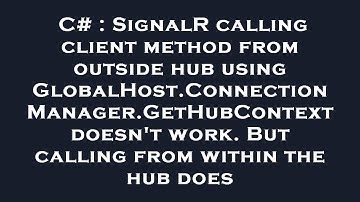 C# : SignalR calling client method from outside hub using GlobalHost.ConnectionManager.GetHubContext