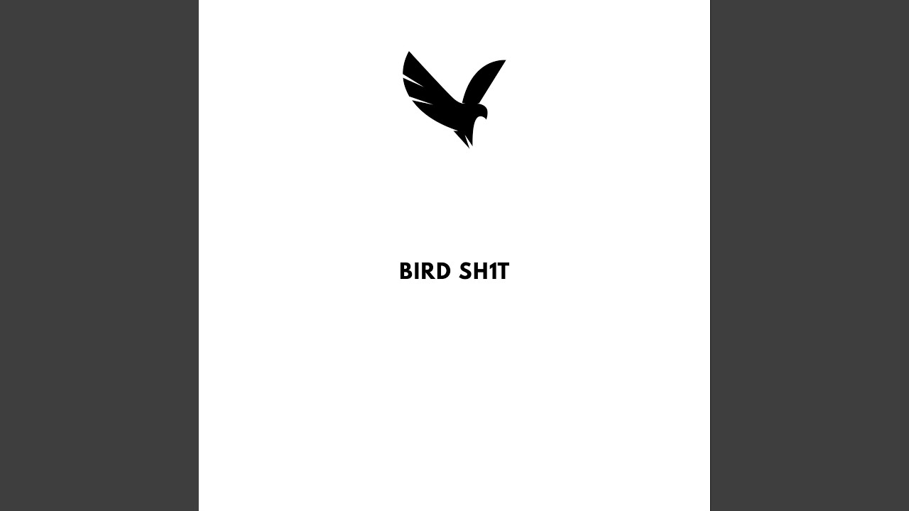 Watch BIRD SH1T on YouTube Watch BIRD SH1T on YouTube