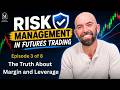 Risk Management In Futures Trading - Ep3 - The Truth About Margin and Leverage