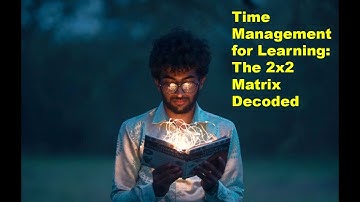 A Powerful 2x2 Matrix to speed up your learning priorities decision making