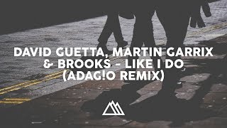 David Guetta, Martin Garrix & Brooks - Like I Do (ADAG!O Remix)