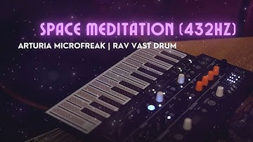 SPACE MEDITATION [432HZ] ⟡  Arturia Microfreak + Rav Vast Drum | Healing Relaxing Synth Music