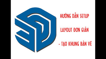 ( NỘI THẤT 2) Hướng dẫn setup layout - tạo khung bản vẽ load khung bản vẽ-Layout Sketchup 2021