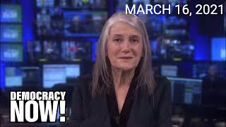 Top U.S. & World Headlines — March 16, 2021
