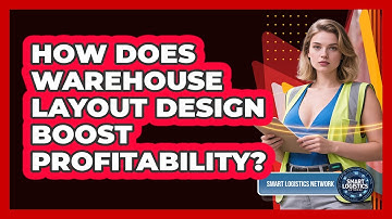How Does Warehouse Layout Design Boost Profitability? - Smart Logistics Network