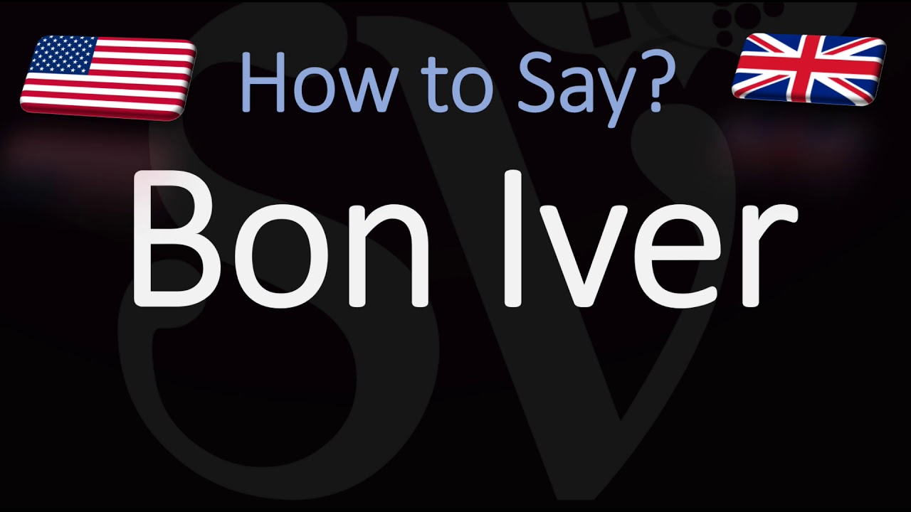 How Do You Pronounce Bon Iver 
