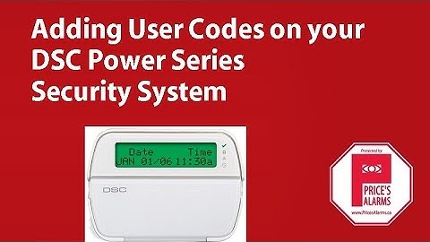 Adding User Codes to the DSC Power Series Security Systems
