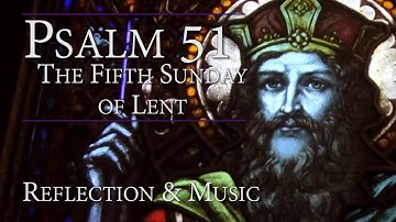 Psalm 51 | Commentary & Music: Create a Clean Heart in Me O God