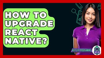 How To Upgrade React Native? - Next LVL Programming