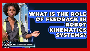 What Is the Role of Feedback in Robot Kinematics Systems? | Electrical Engineering Essentials News