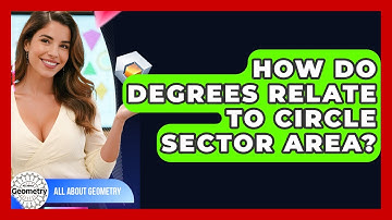 How Do Degrees Relate To Circle Sector Area? - All About Geometry