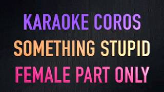 Video thumbnail of "KARAOKE SOMETHING STUPID - FEMALE PART ONLY"