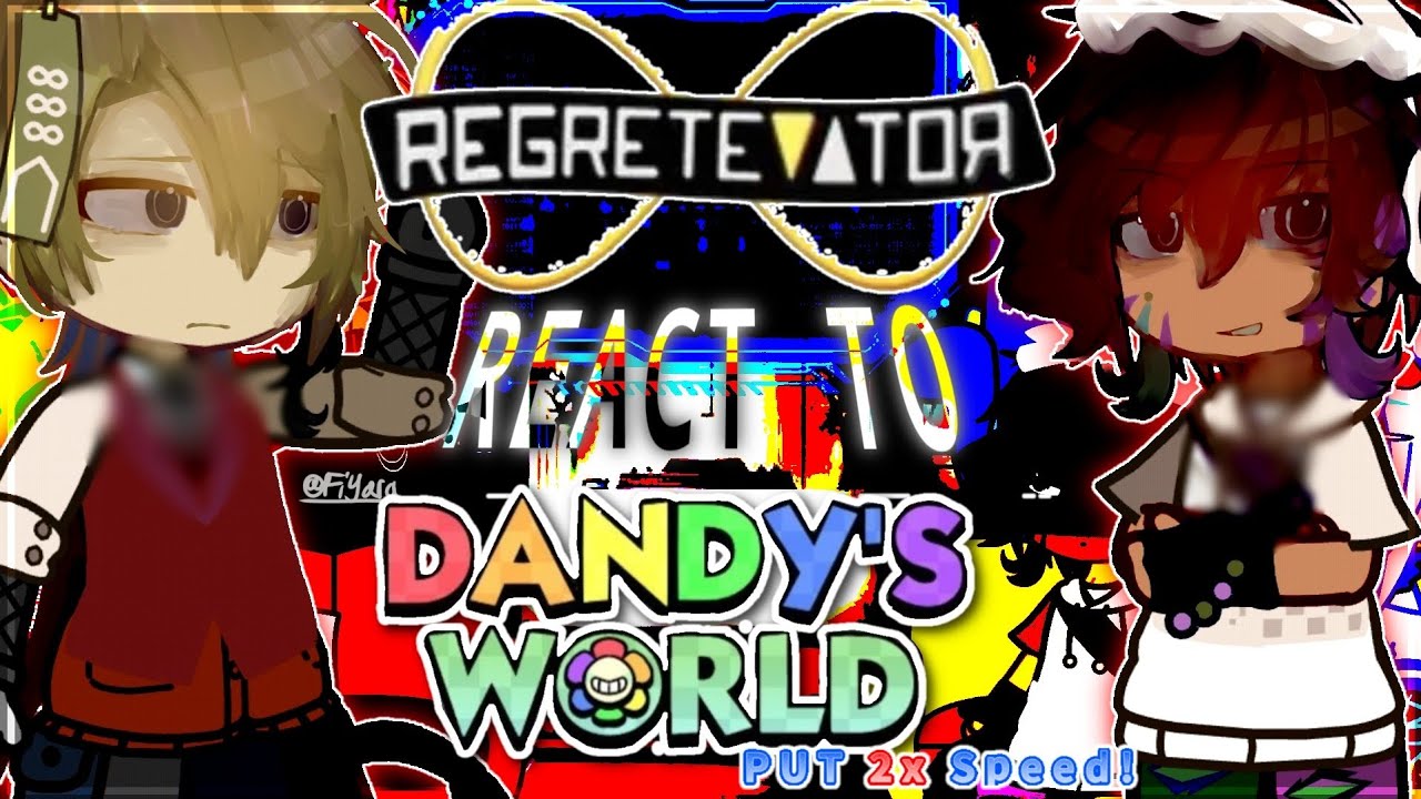 ➤ REGRETEVATOR React :: DANDY'S WORLD//PUT 2X SPEED//
