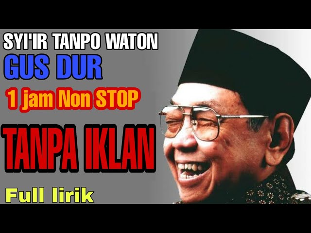 TANPA IKLAN FULL NONSTOP Sholawat GUS DUR - Syiir tanpo waton (plus lirik) class=