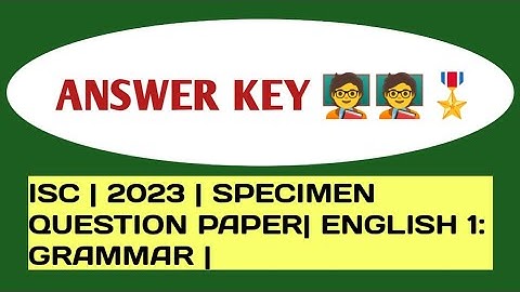 ISC | 2023 | ANSWER KEY | ENGLISH LANGUAGE | SPECIMEN QUESTION PAPER| GRAMMAR| NEW PATTERN | SOLVED